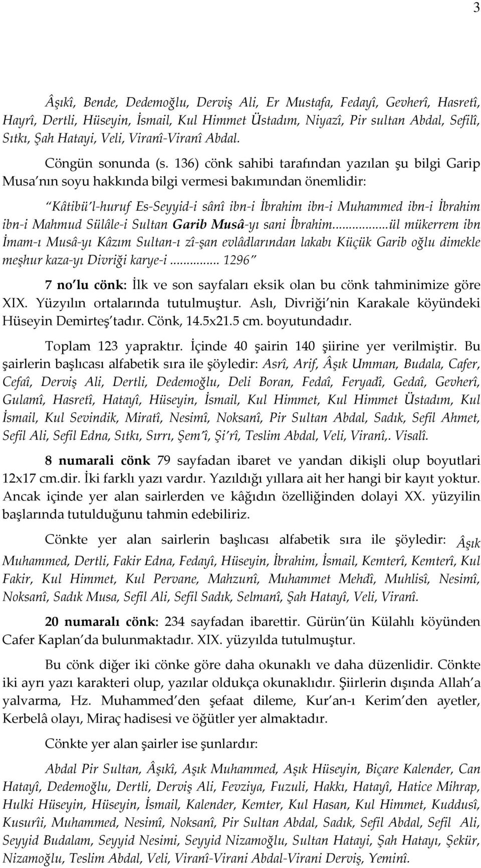 136) cönk sahibi tarafından yazılan şu bilgi Garip Musa nın soyu hakkında bilgi vermesi bakımından önemlidir: Kâtibü l-huruf Es-Seyyid-i sânî ibn-i İbrahim ibn-i Muhammed ibn-i İbrahim ibn-i Mahmud