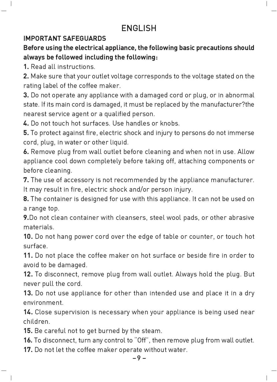 If its main cord is damaged, it must be replaced by the manufacturer?the nearest service agent or a qualified person. 4. Do not touch hot surfaces. Use handles or knobs. 5.