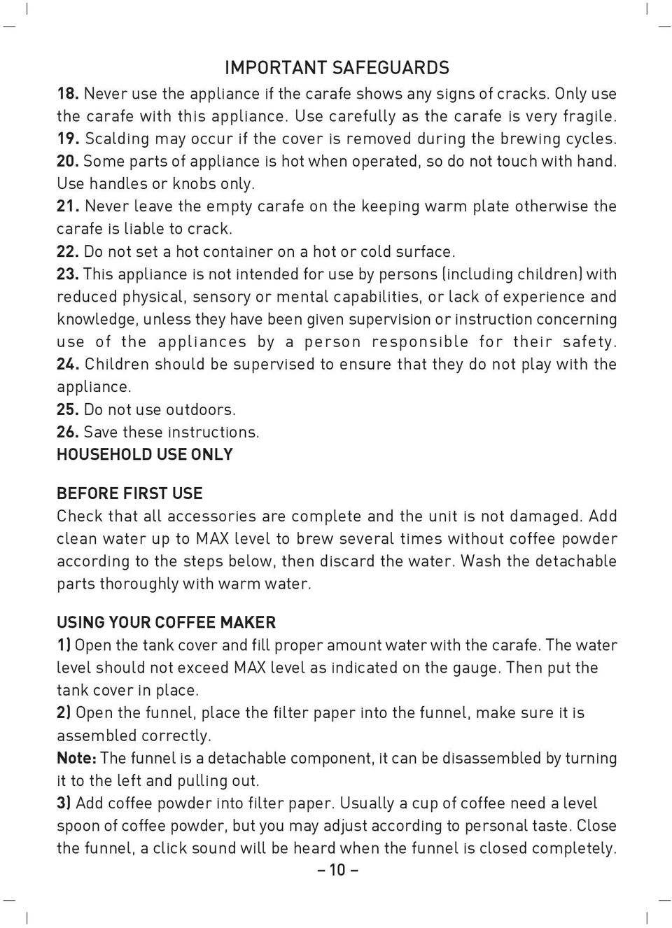 Never leave the empty carafe on the keeping warm plate otherwise the carafe is liable to crack. 22. Do not set a hot container on a hot or cold surface. 23.