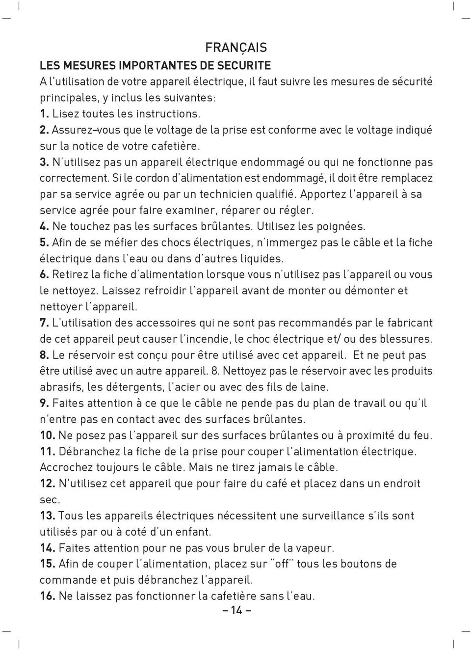 N utilisez pas un appareil électrique endommagé ou qui ne fonctionne pas correctement.