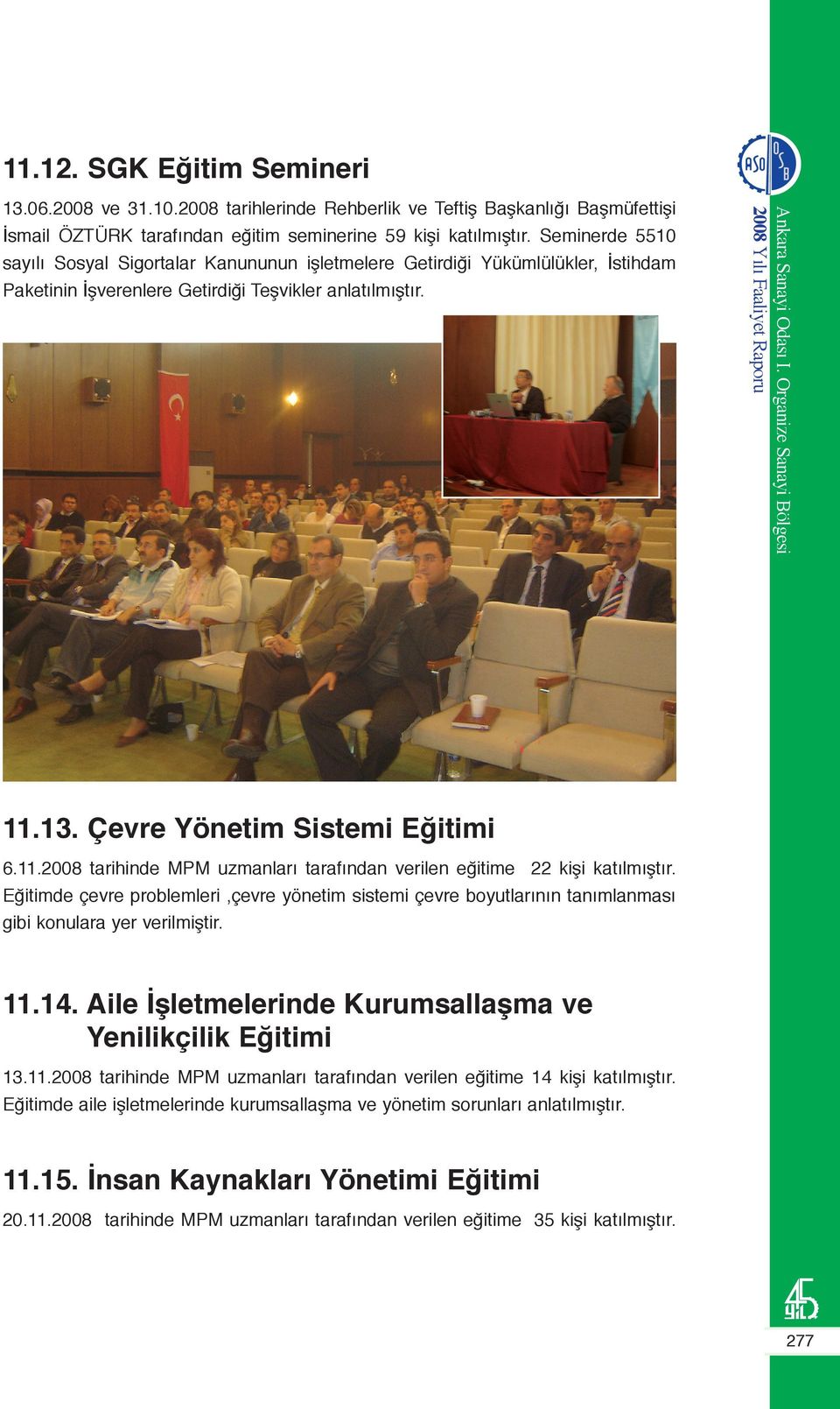 13. Çevre Yönetim Sistemi Eğitimi 6.11.2008 tarihinde MPM uzmanları tarafından verilen eğitime 22 kişi katılmıştır.