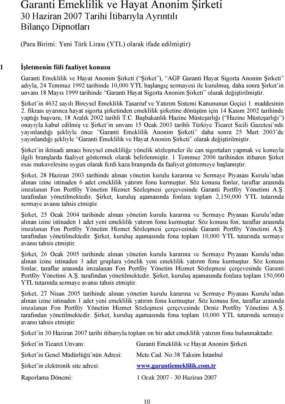 Şirket in 4632 sayılı Bireysel Emeklilik Tasarruf ve Yatırım Sistemi Kanununun Geçici 1. maddesinin 2.