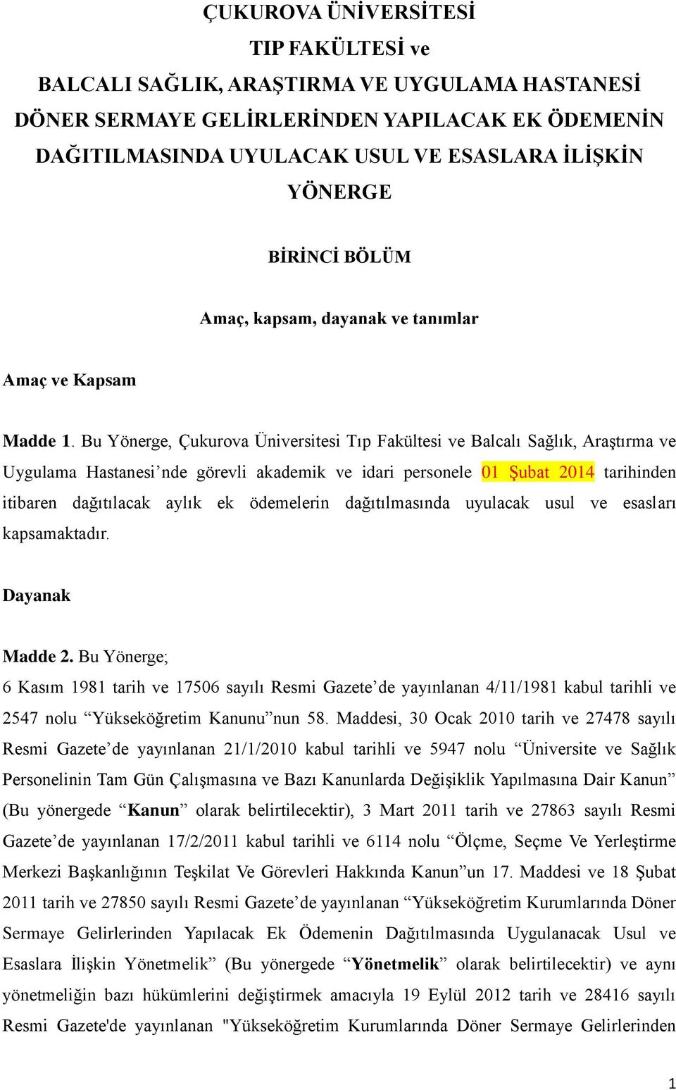 Bu Yönerge, Çukurova Üniversitesi Tıp Fakültesi ve Balcalı Sağlık, Araştırma ve Uygulama Hastanesi nde görevli akademik ve idari personele 01 Şubat 2014 tarihinden itibaren dağıtılacak aylık ek