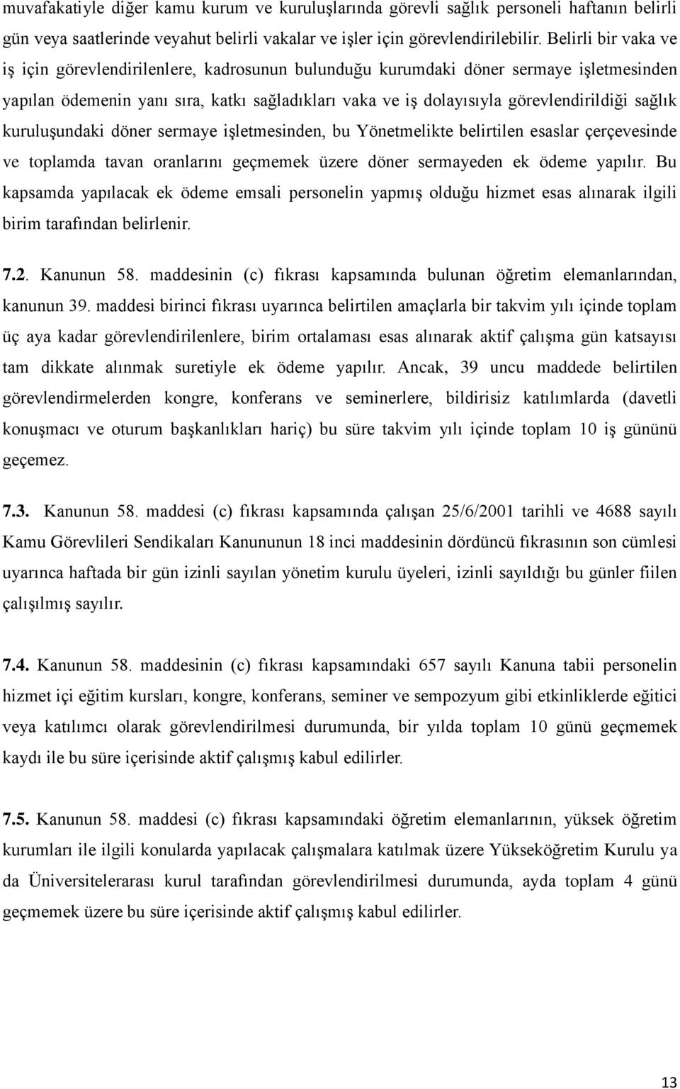 sağlık kuruluşundaki döner sermaye işletmesinden, bu Yönetmelikte belirtilen esaslar çerçevesinde ve toplamda tavan oranlarını geçmemek üzere döner sermayeden ek ödeme yapılır.