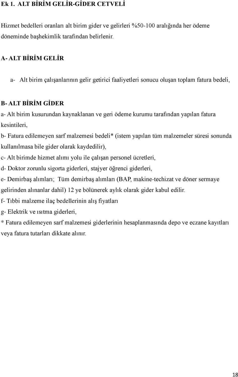 yapılan fatura kesintileri, b- Fatura edilemeyen sarf malzemesi bedeli* (istem yapılan tüm malzemeler süresi sonunda kullanılmasa bile gider olarak kaydedilir), c- Alt birimde hizmet alımı yolu ile