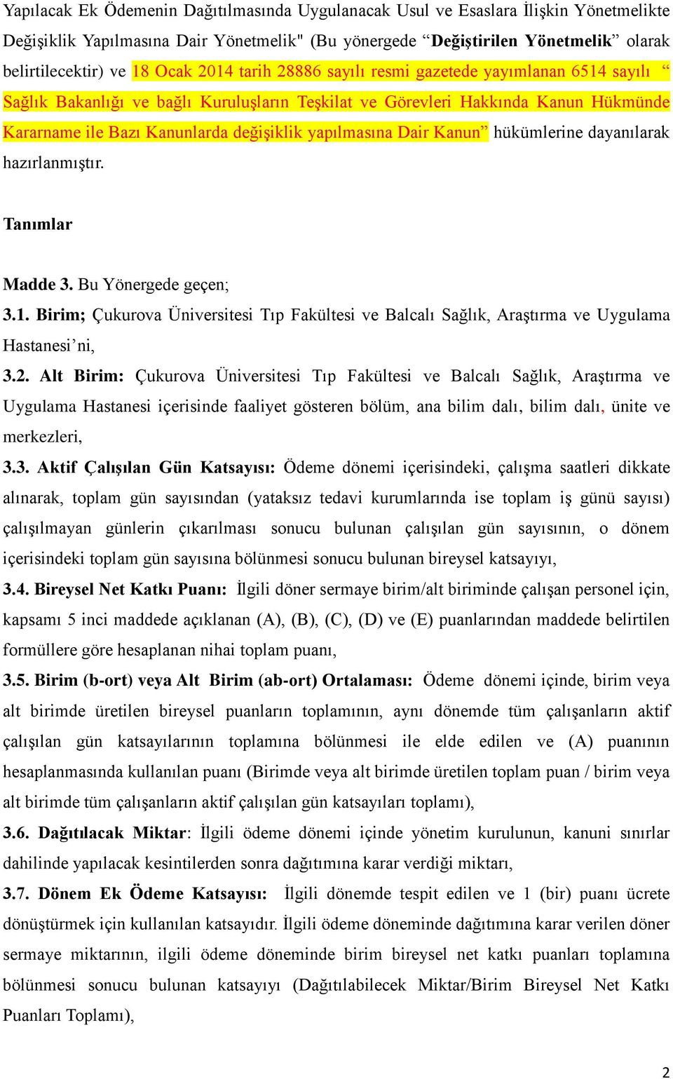 Dair Kanun hükümlerine dayanılarak hazırlanmıştır. Tanımlar Madde 3. Bu Yönergede geçen; 3.1. Birim; Çukurova Üniversitesi Tıp Fakültesi ve Balcalı Sağlık, Araştırma ve Uygulama Hastanesi ni, 3.2.