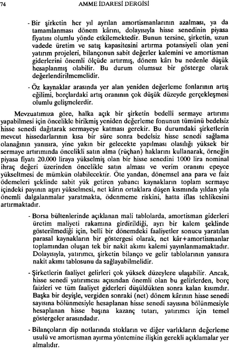 dönem karı bu nedenle dü ük hesaplanmı olabilir. Bu durum olumsuz bir gösterge olarak değerlendirilmemelidir.