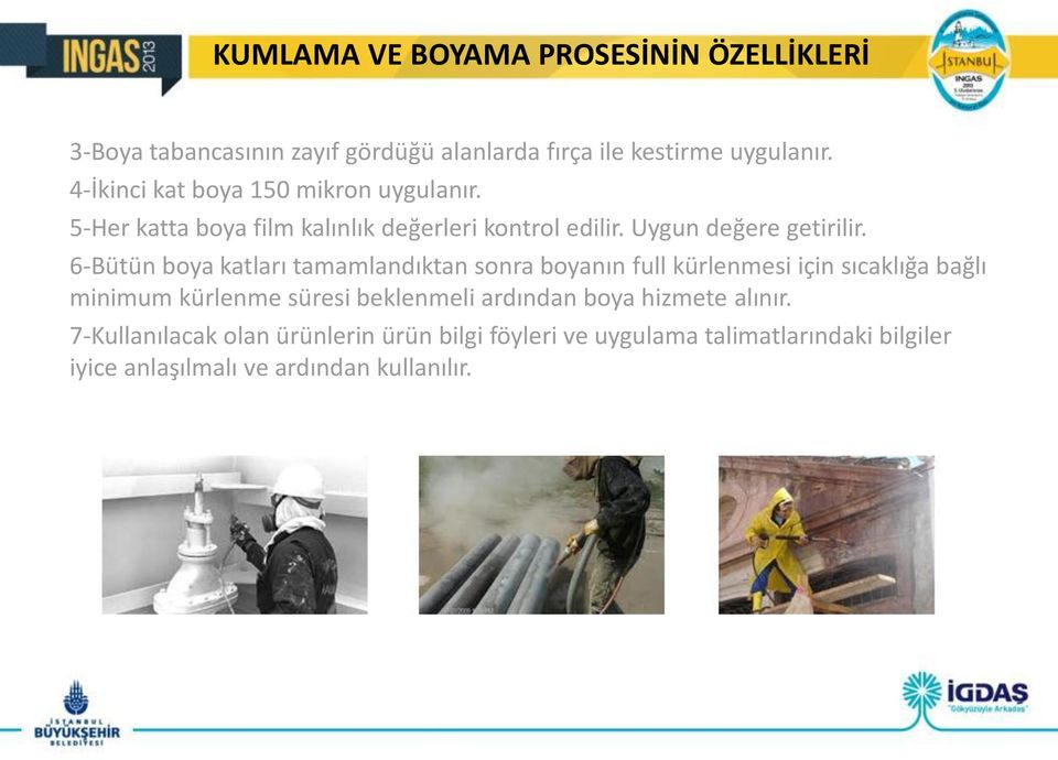 6-Bütün boya katları tamamlandıktan sonra boyanın full kürlenmesi için sıcaklığa bağlı minimum kürlenme süresi beklenmeli