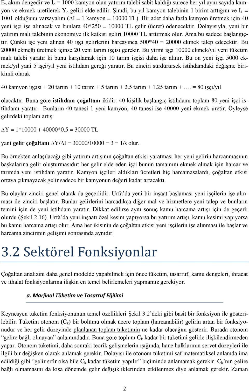 Bir adet daha fazla kamyon üretmek için 40 yeni işçi işe alınacak ve bunlara 40*250 = 10000 TL gelir (ücret) ödenecektir.