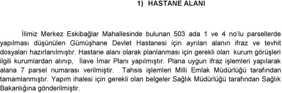 Hastane alanı olarak planlanması için gerekli olan kurum görüşleri ilgili kurumlardan alınıp, İlave İmar Planı yapılmıştır.