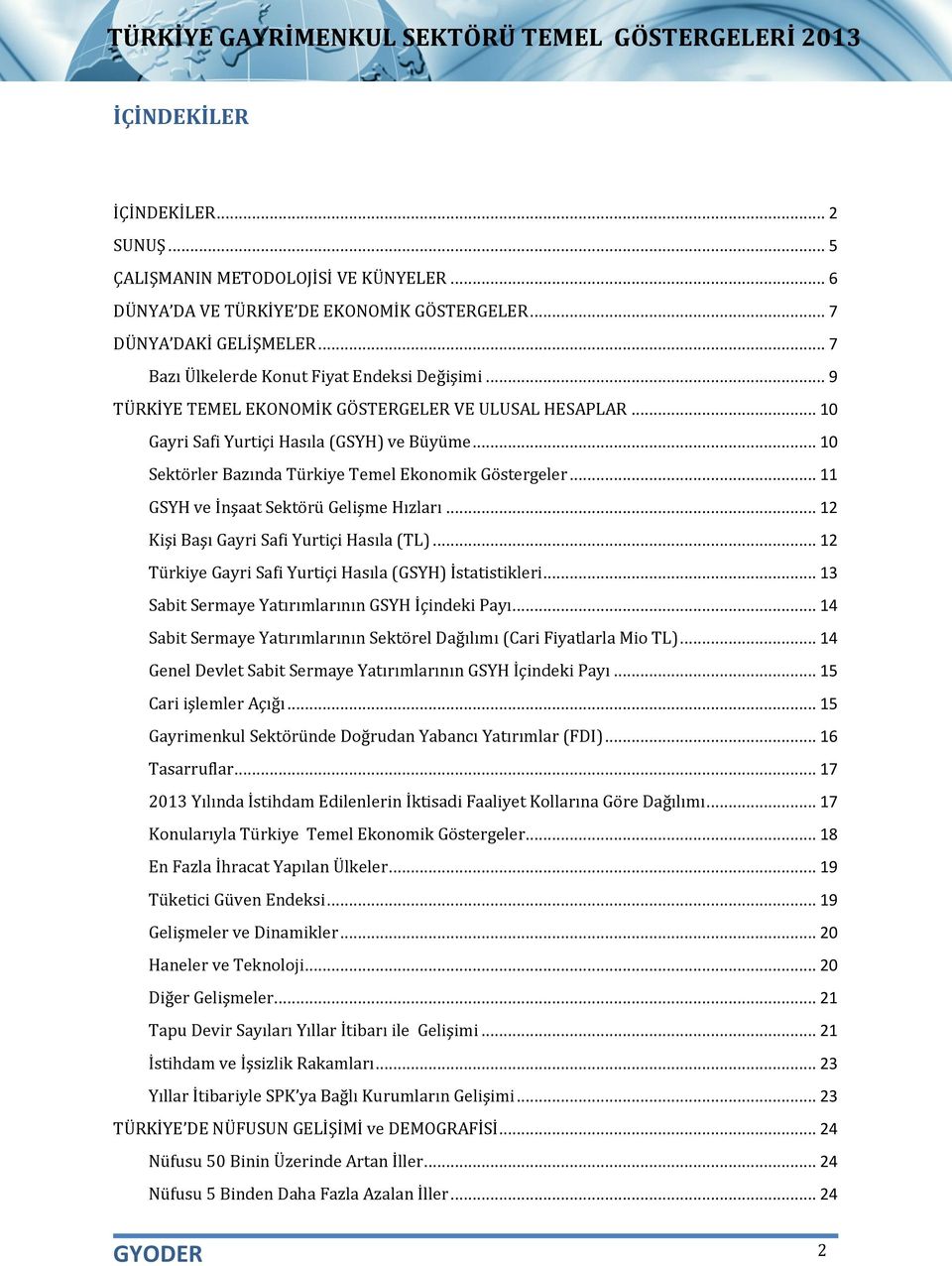 .. 11 GSYH ve İnşaat Sektörü Gelişme Hızları... 12 Kişi Başı Gayri Safi Yurtiçi Hasıla (TL)... 12 Türkiye Gayri Safi Yurtiçi Hasıla (GSYH) İstatistikleri.