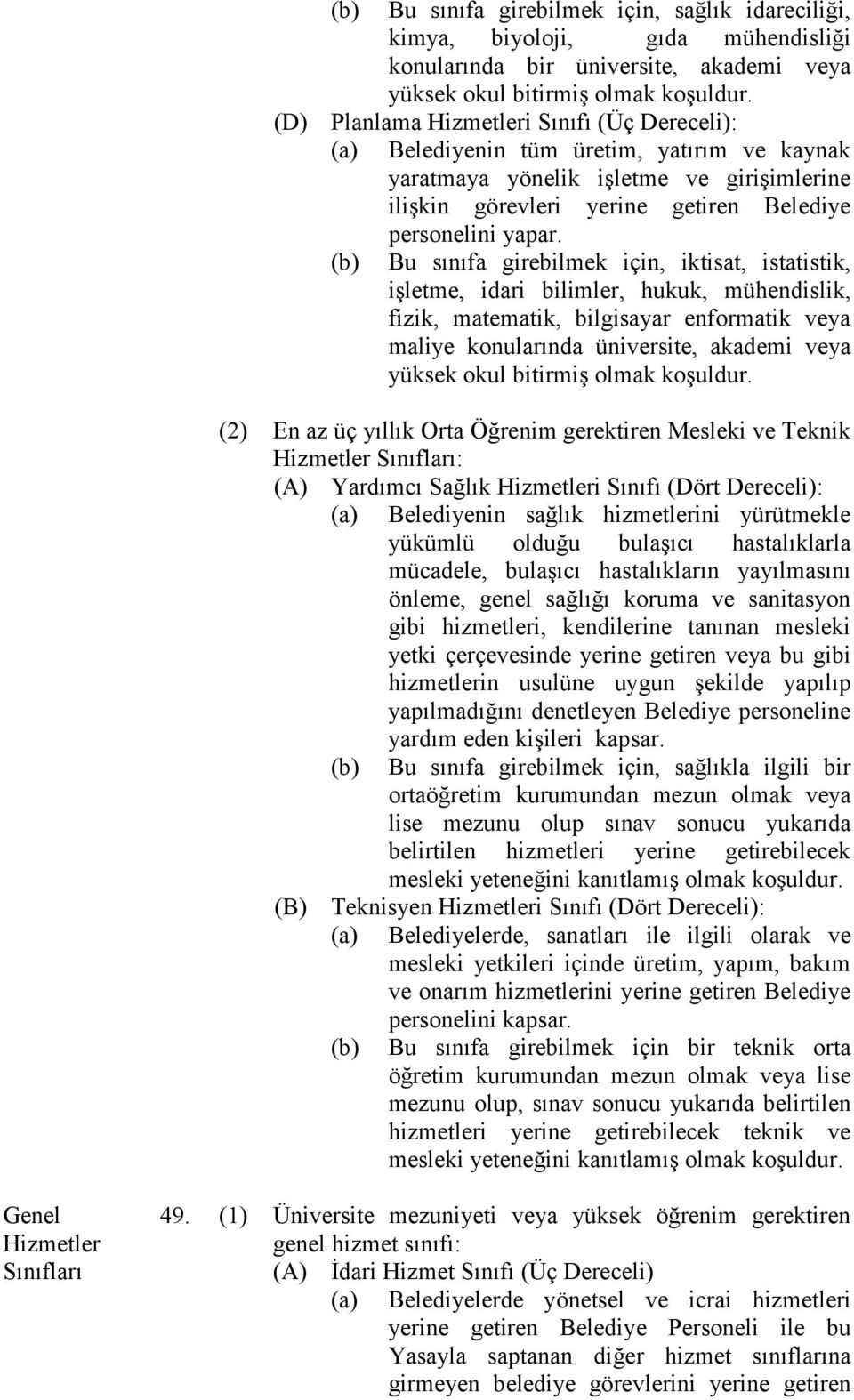 (b) Bu sınıfa girebilmek için, iktisat, istatistik, işletme, idari bilimler, hukuk, mühendislik, fizik, matematik, bilgisayar enformatik veya maliye konularında üniversite, akademi veya yüksek okul