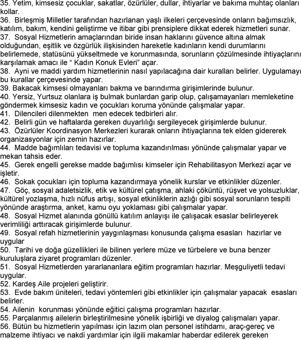 Sosyal Hizmetlerin amaçlarından biride insan haklarını güvence altına almak olduğundan, eşitlik ve özgürlük ilişkisinden hareketle kadınların kendi durumlarını belirlemede, statüsünü yükseltmede ve