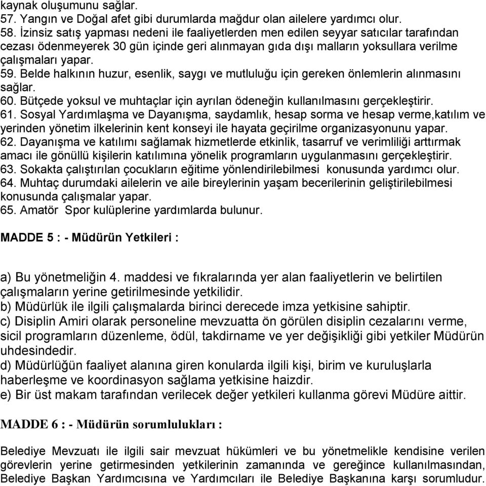 Belde halkının huzur, esenlik, saygı ve mutluluğu için gereken önlemlerin alınmasını sağlar. 60. Bütçede yoksul ve muhtaçlar için ayrılan ödeneğin kullanılmasını gerçekleştirir. 61.