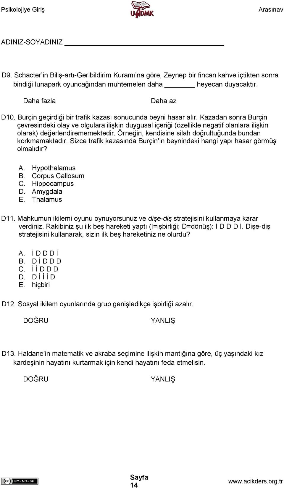 Kazadan sonra Burçin çevresindeki olay ve olgulara ilişkin duygusal içeriği (özellikle negatif olanlara ilişkin olarak) değerlendirememektedir.