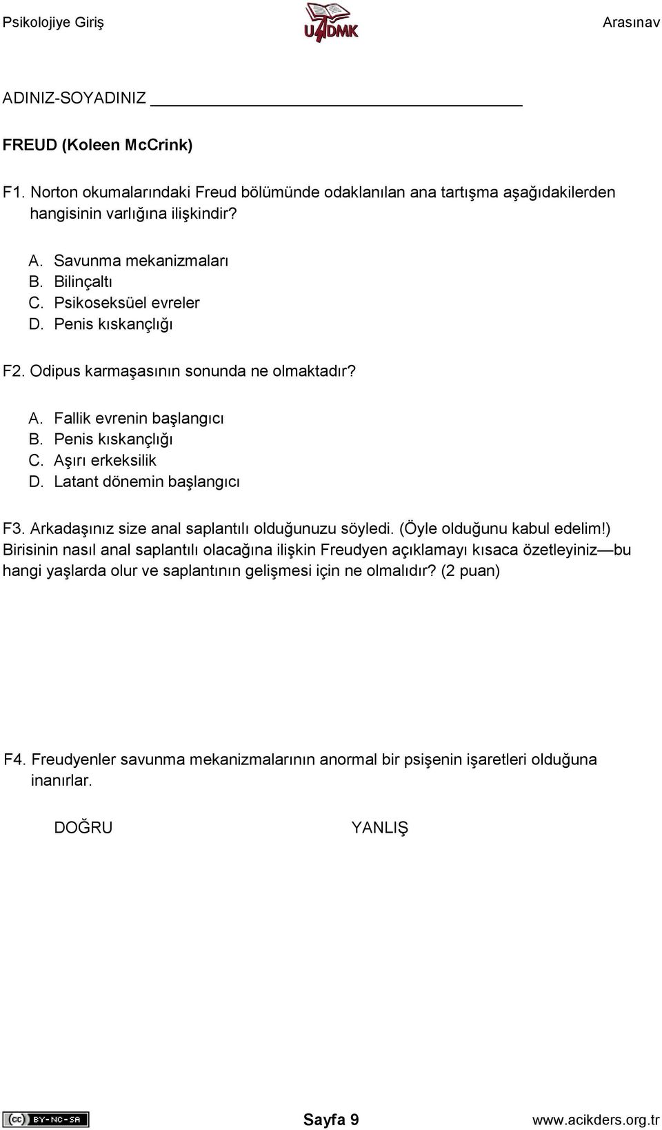 Latant dönemin başlangıcı F3. Arkadaşınız size anal saplantılı olduğunuzu söyledi. (Öyle olduğunu kabul edelim!