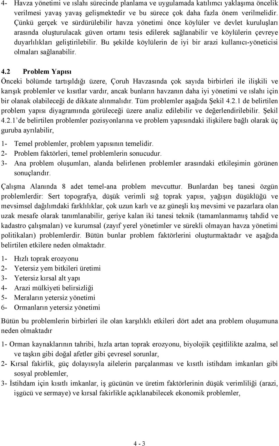 Bu şekilde köylülerin de iyi bir arazi kullanıcı-yöneticisi olmaları sağlanabilir. 4.