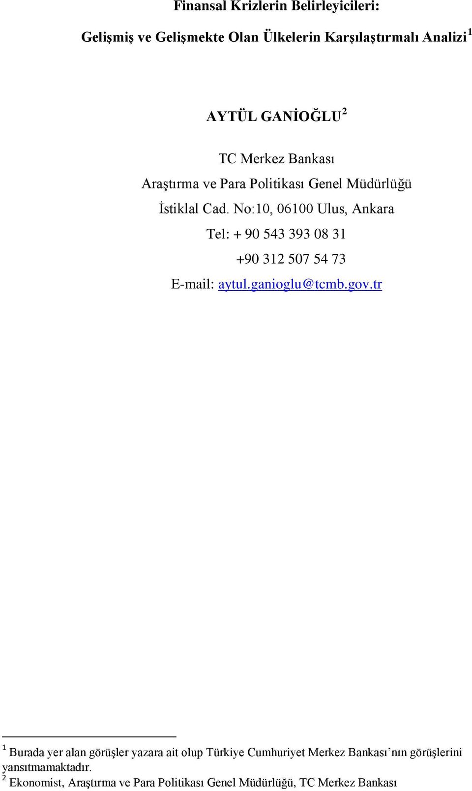 No:10, 06100 Ulus, Ankara Tel: + 90 543 393 08 31 +90 312 507 54 73 E-mail: aytul.ganioglu@tcmb.gov.