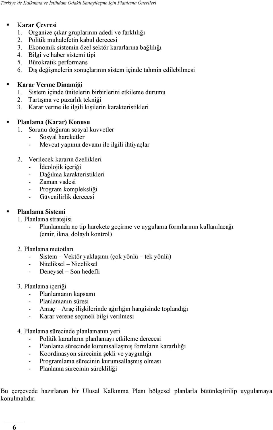 Tartışma ve pazarlık tekniği 3. Karar verme ile ilgili kişilerin karakteristikleri Planlama (Karar) Konusu 1.