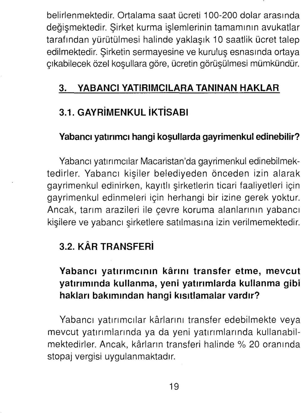 GAYRiMENKUL iktisabi Yabancı yatırımcı hangi koşullarda gayrimenkul edinebilir? Yabancı yatırımcılar Macaristan'da gayrimenkul edinebilmektedirler.