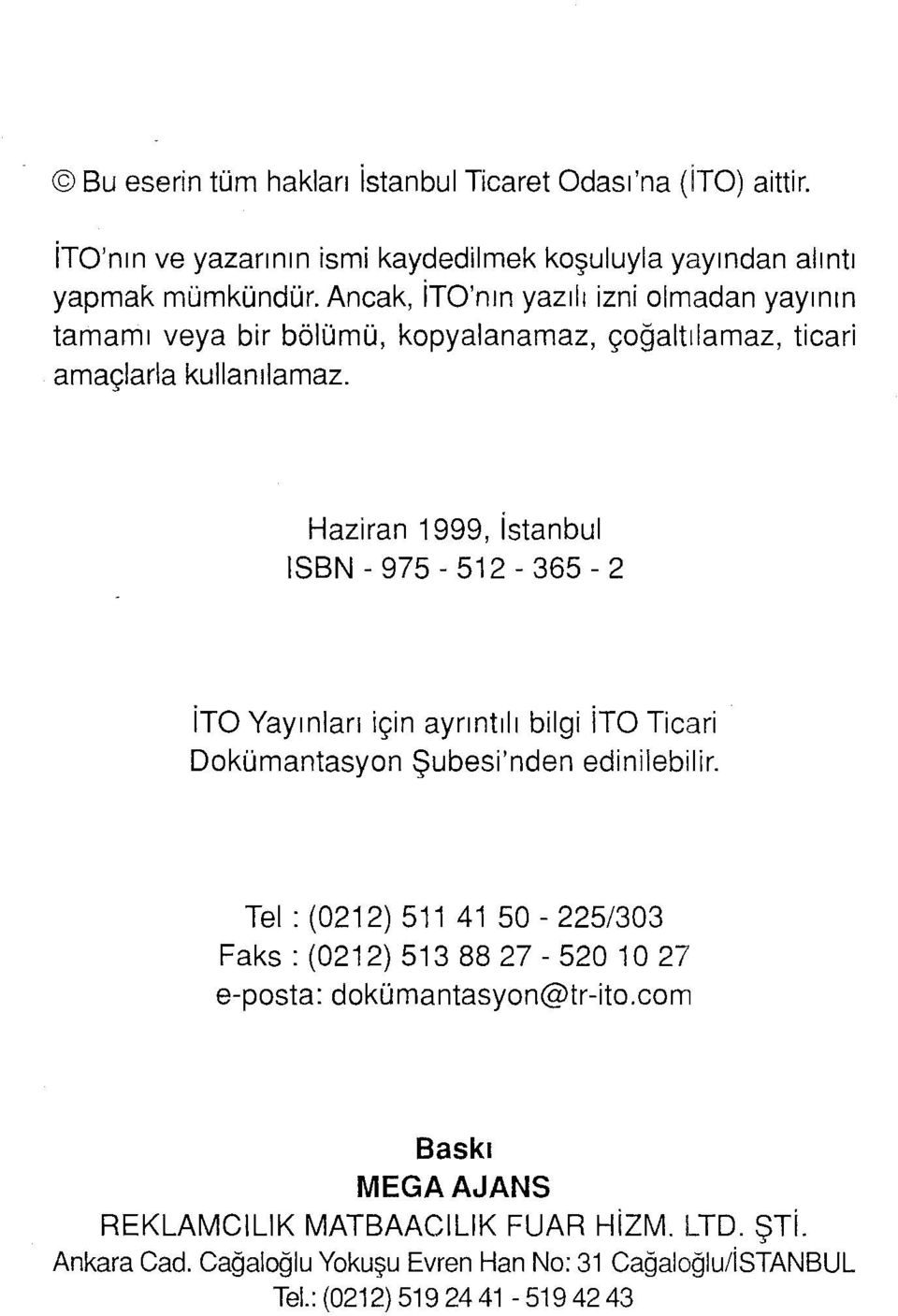 Haziran 1999, istanbul ISBN - 975-512 - 365-2 ito Yayınları için ayrıntılı bilgi ito Ticari Dokümantasyon Şubesi'nden edinilebilir.