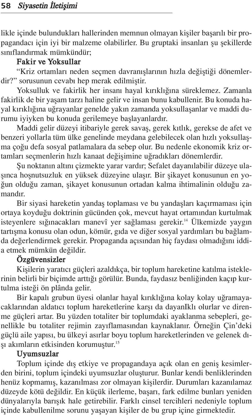 Yoksulluk ve fakirlik her insan hayal k r kl na süreklemez. Zamanla fakirlik de bir yaflam tarz haline gelir ve insan bunu kabullenir.