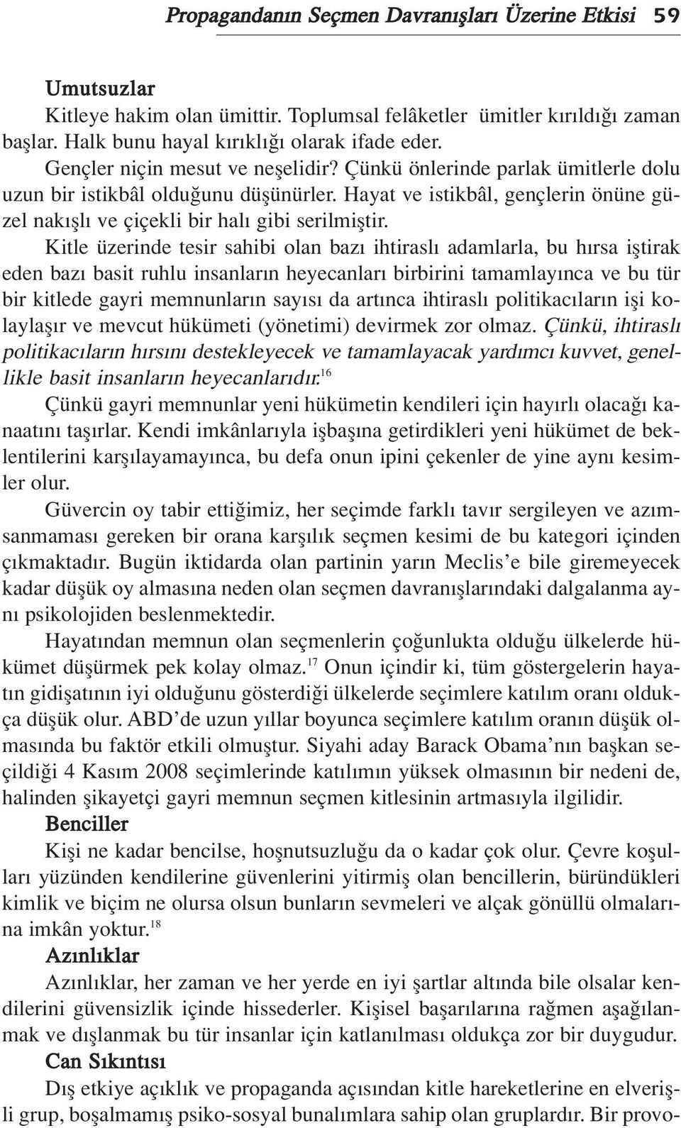 Kitle üzerinde tesir sahibi olan baz ihtirasl adamlarla, bu h rsa ifltirak eden baz basit ruhlu insanlar n heyecanlar birbirini tamamlay nca ve bu tür bir kitlede gayri memnunlar n say s da art nca