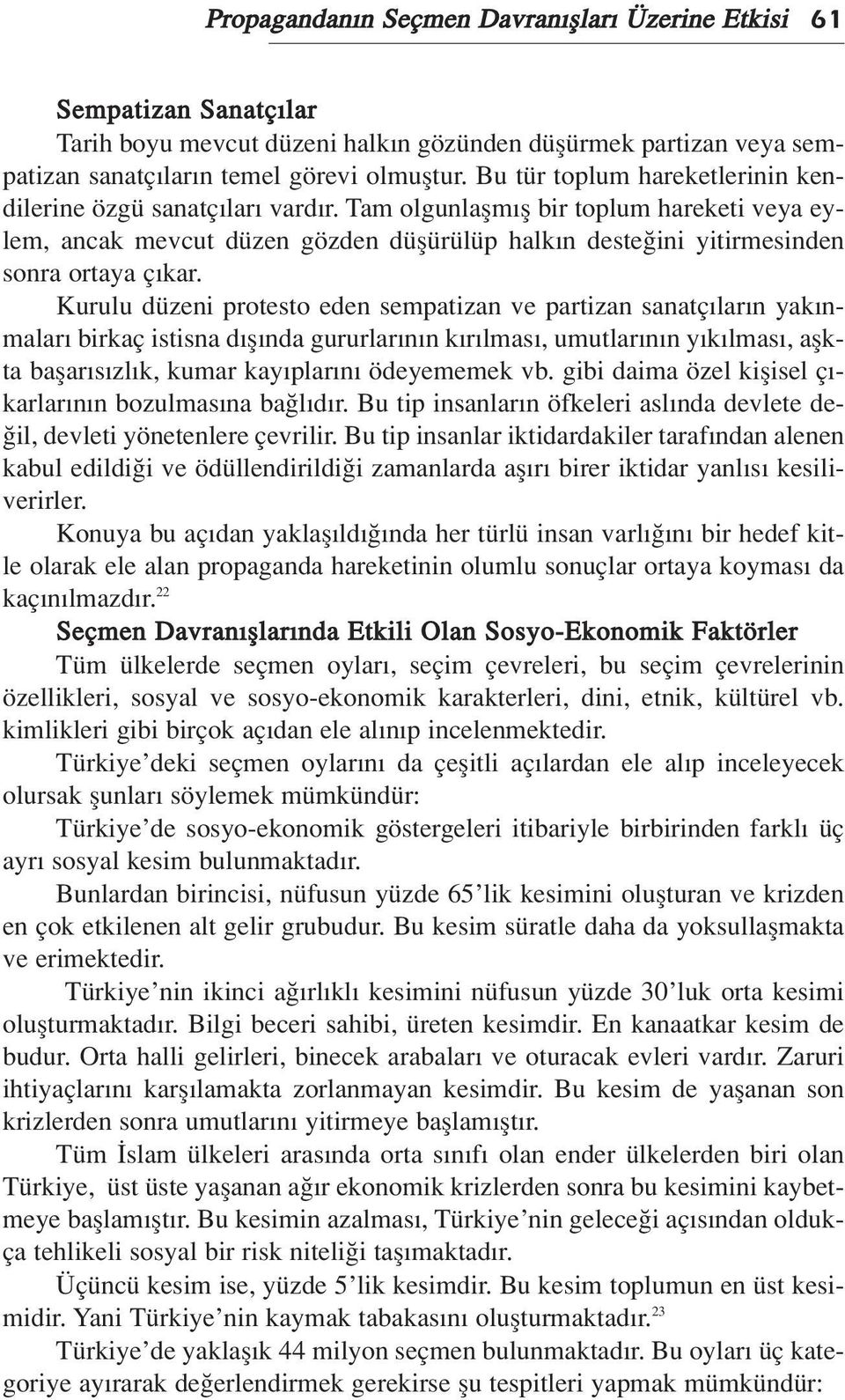 Tam olgunlaflm fl bir toplum hareketi veya eylem, ancak mevcut düzen gözden düflürülüp halk n deste ini yitirmesinden sonra ortaya ç kar.