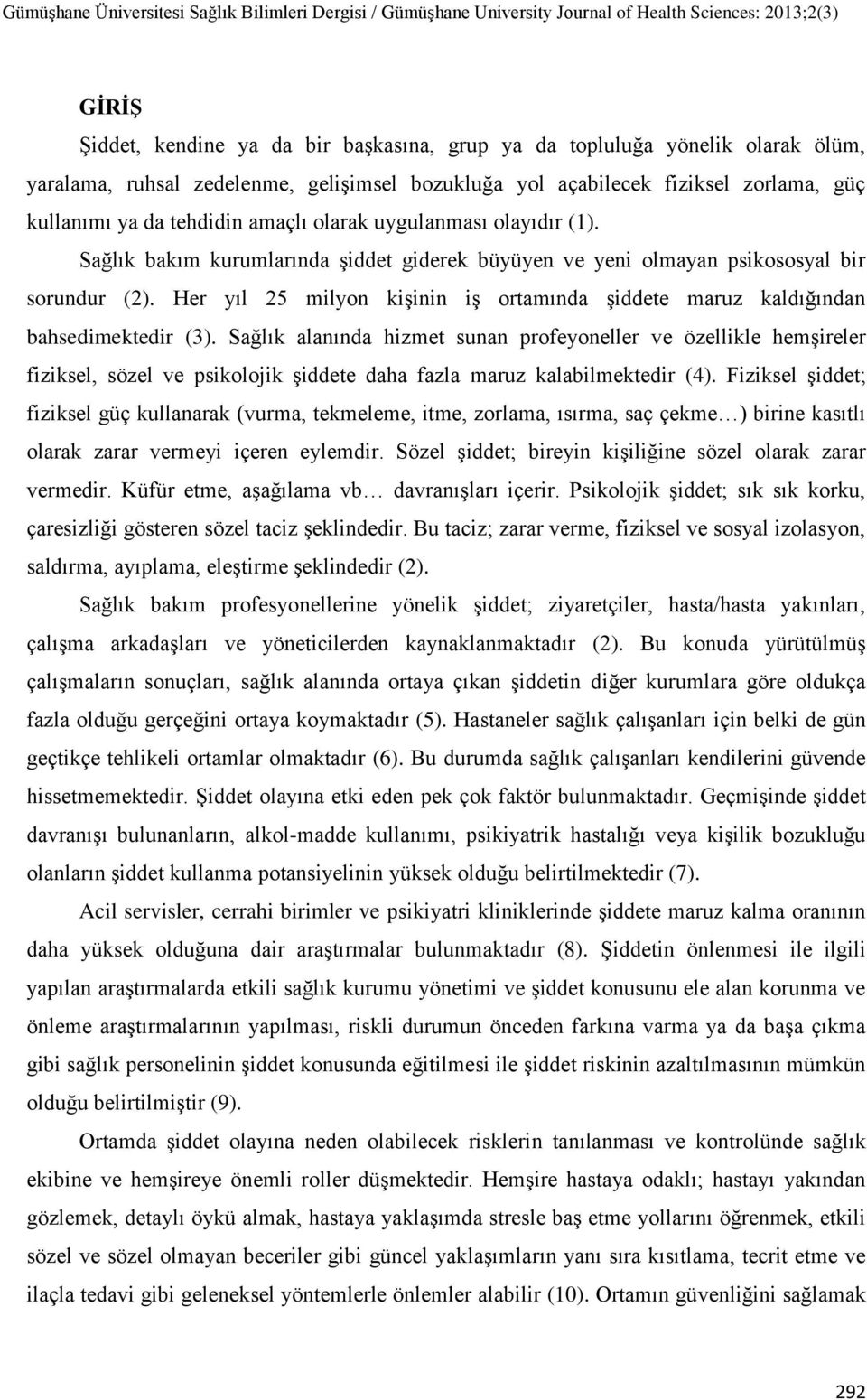 Her yıl 25 milyon kişinin iş ortamında şiddete maruz kaldığından bahsedimektedir (3).