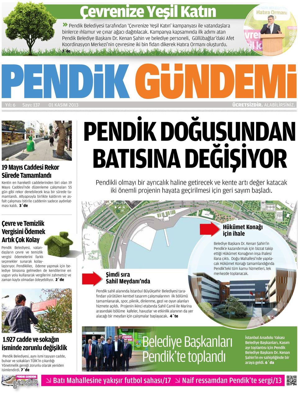 Kenan Şahin ve belediye personeli, Güllübağlar daki Afet Koordinasyon Merkezi nin çevresine iki bin fidan dikerek Hatıra Ormanı oluşturdu. 7 de Yıl: 6 Sayı: 137 ÜCRETSİZDİR. ALABİLİRSİNİZ.