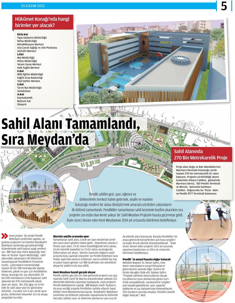 Kat Kaymakamlık Bodrum Kat Otopark Sahil Alanı Tamamlandı, Sıra Meydan da Pendik sahilini gezi, spor, eğlence ve dinlenmenin merkezi haline getirmek, yeşilin ve mavinin buluştuğu modern bir alana