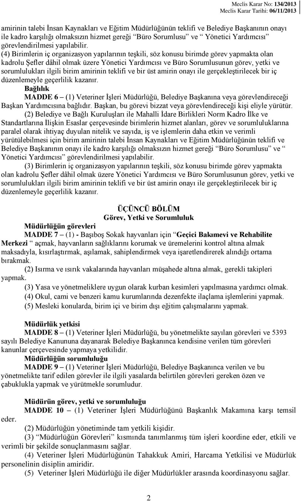 (4) Birimlerin iç organizasyon yapılarının teşkili, söz konusu birimde görev yapmakta olan kadrolu Şefler dâhil olmak üzere Yönetici Yardımcısı ve Büro Sorumlusunun görev, yetki ve sorumlulukları