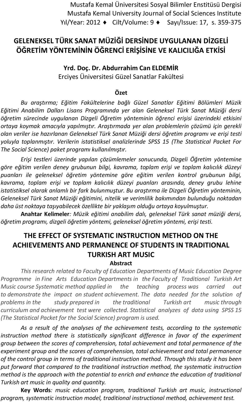 Abdurrahim Ca ELDEMİR Erciye Üiveritei Güzel Saatlar Fakültei Özet Bu araştırma; Eğitim Fakültelerie bağlı Güzel Saatlar Eğitimi Bölümleri Müzik Eğitimi Aabilim Dalları Lia Programıda yer ala