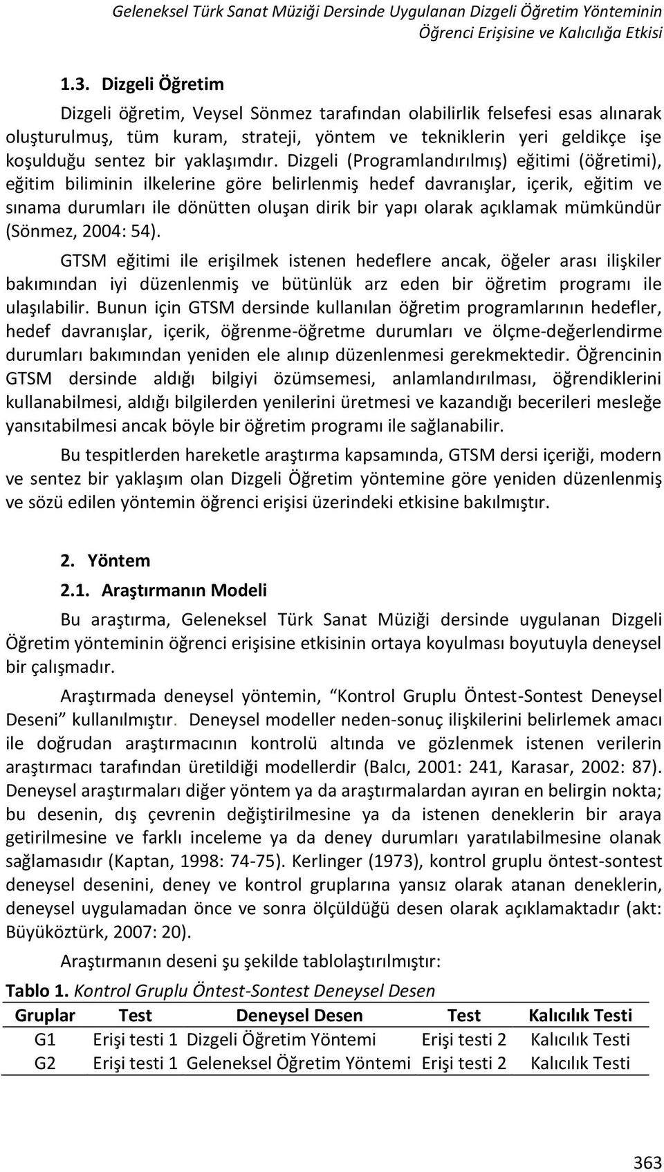 Dizgeli (Programladırılmış) eğitimi (öğretimi), eğitim bilimii ilkelerie göre belirlemiş hedef davraışlar, içerik, eğitim ve ıama durumları ile döütte oluşa dirik bir yapı olarak açıklamak mümküdür