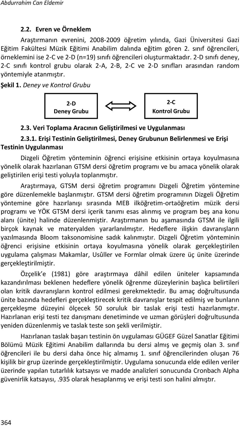 Deey ve Kotrol Grubu 2-D Deey Grubu 2-C Kotrol Grubu 2.3. Veri Toplama Aracıı Geliştirilmei ve Uygulamaı 2.3.1.