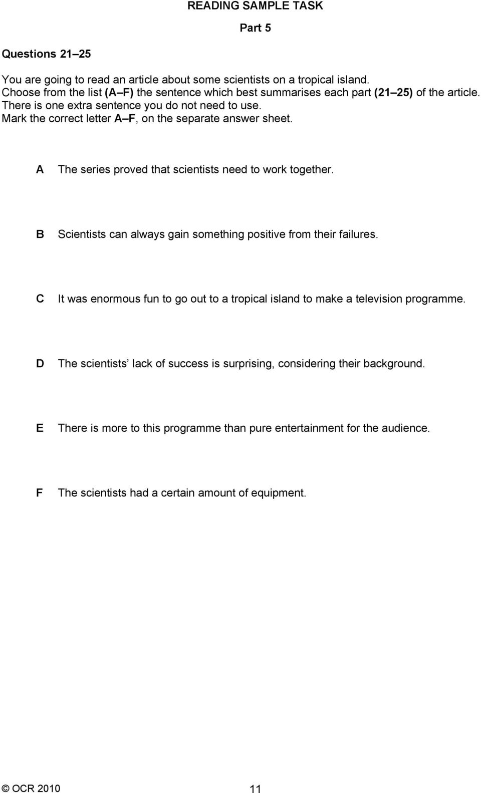 Mark the correct letter A, on the separate answer sheet. A The series proved that scientists need to work together. B Scientists can always gain something positive from their failures.