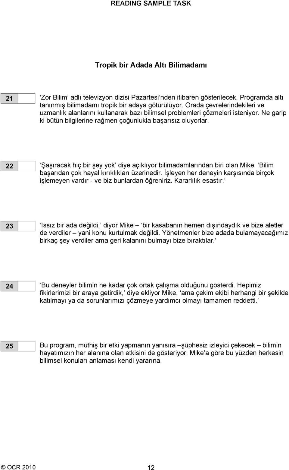 22 Şaşıracak hiç bir şey yok diye açıklıyor bilimadamlarından biri olan Mike. Bilim başarıdan çok hayal kırıklıkları üzerinedir.