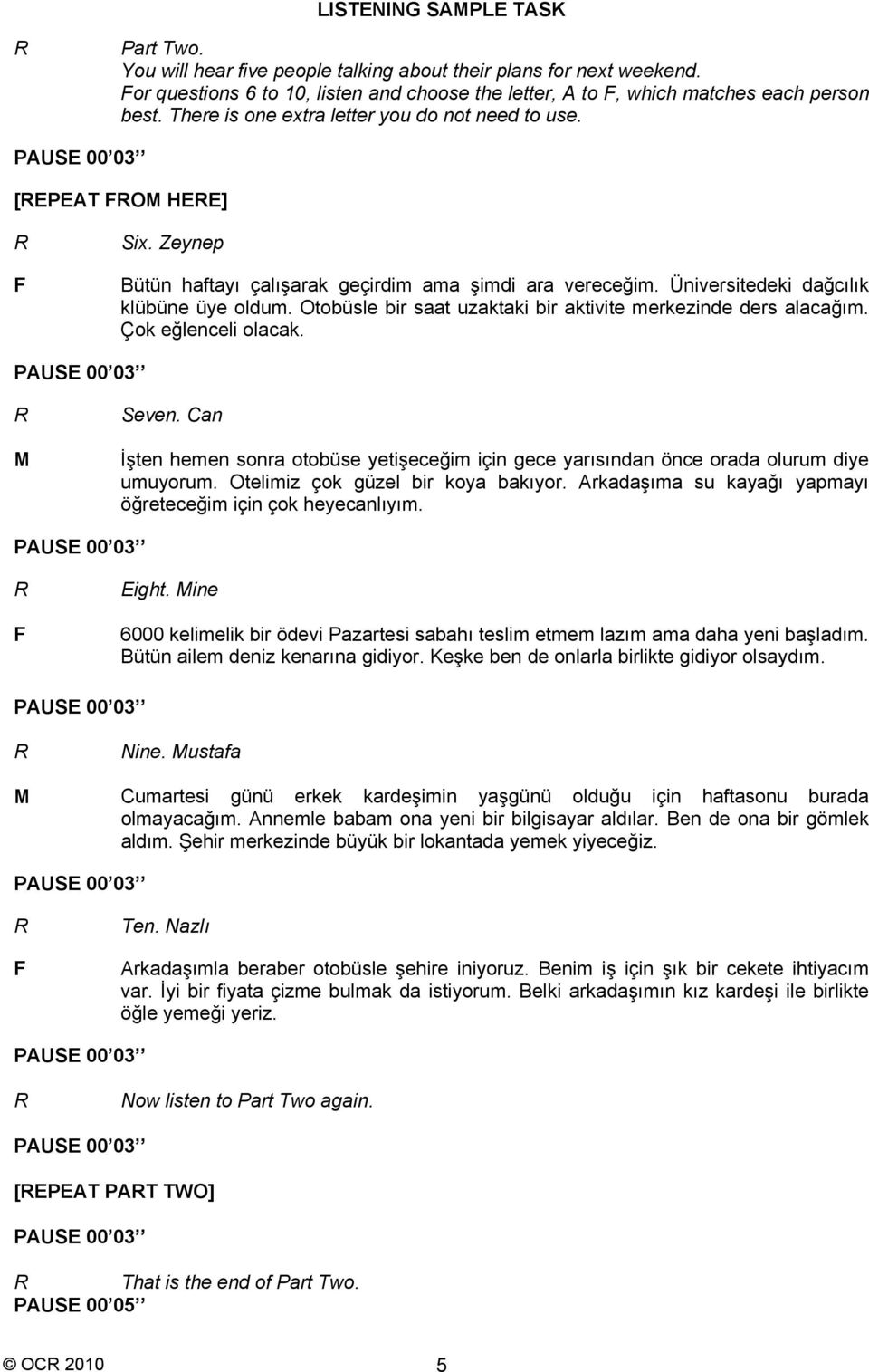 Otobüsle bir saat uzaktaki bir aktivite merkezinde ders alacağım. Çok eğlenceli olacak. M Seven. Can İşten hemen sonra otobüse yetişeceğim için gece yarısından önce orada olurum diye umuyorum.