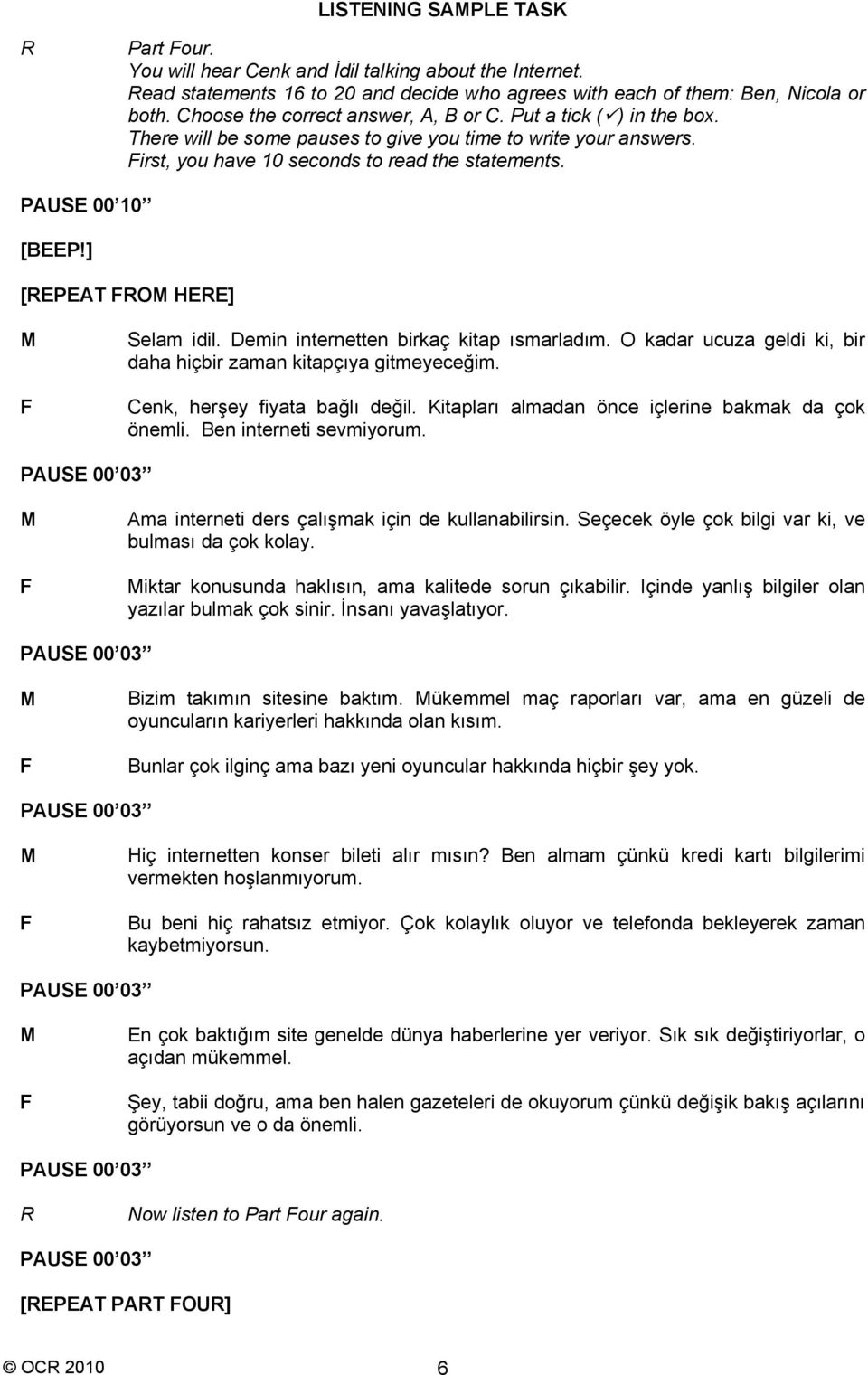 ] [EPEAT OM HEE] M Selam idil. Demin internetten birkaç kitap ısmarladım. O kadar ucuza geldi ki, bir daha hiçbir zaman kitapçıya gitmeyeceğim. Cenk, herşey fiyata bağlı değil.