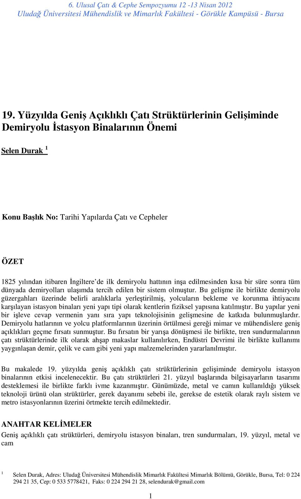 Bu gelişme ile birlikte demiryolu güzergahları üzerinde belirli aralıklarla yerleştirilmiş, yolcuların bekleme ve korunma ihtiyacını karşılayan istasyon binaları yeni yapı tipi olarak kentlerin