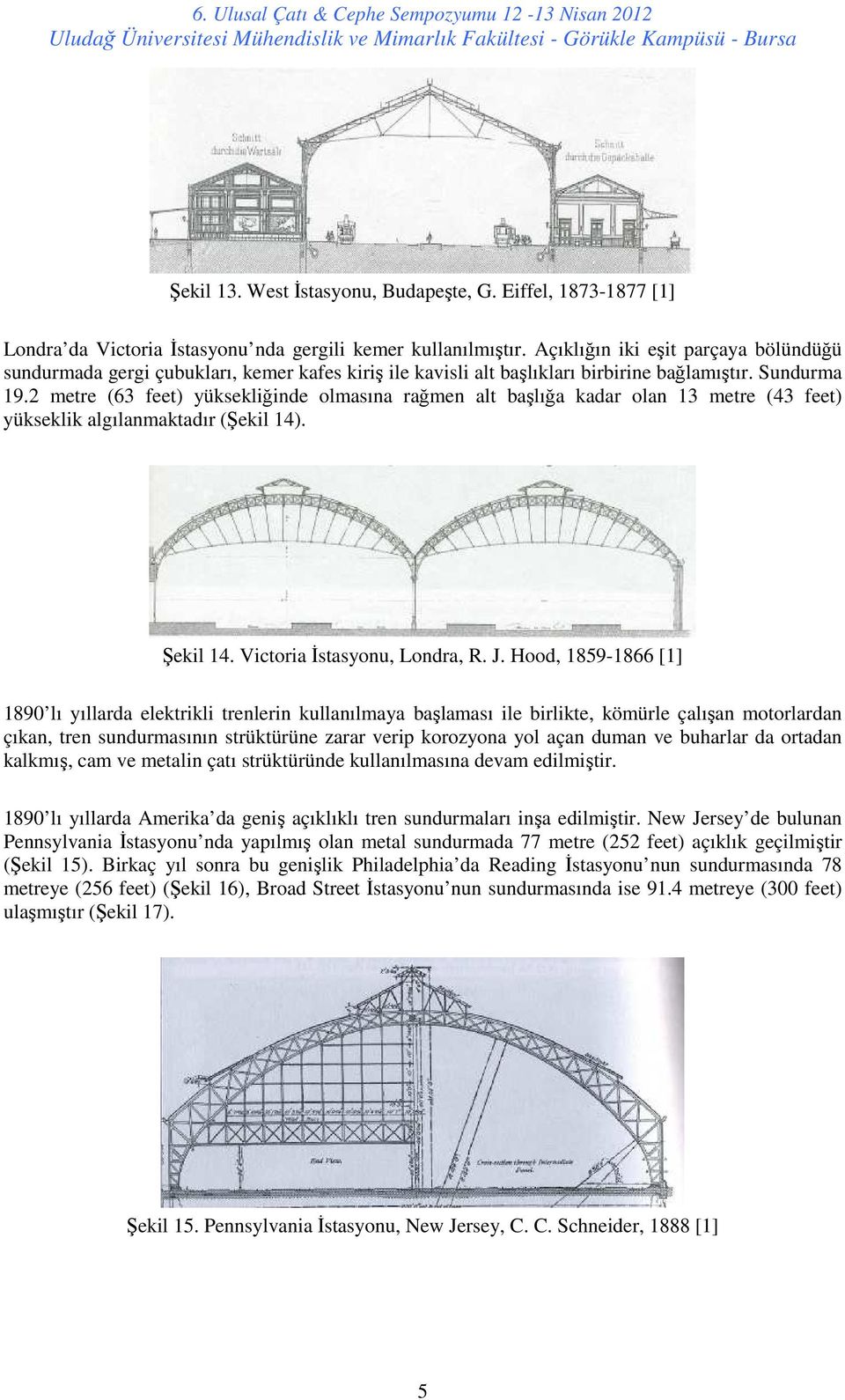 2 metre (63 feet) yüksekliğinde olmasına rağmen alt başlığa kadar olan 13 metre (43 feet) yükseklik algılanmaktadır (Şekil 14). Şekil 14. Victoria İstasyonu, Londra, R. J.