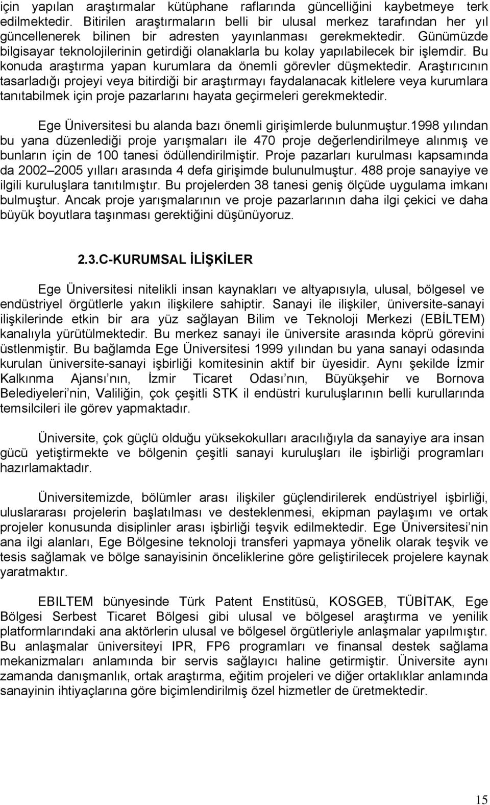 Günümüzde bilgisayar teknolojilerinin getirdiği olanaklarla bu kolay yapılabilecek bir işlemdir. Bu konuda araştırma yapan kurumlara da önemli görevler düşmektedir.