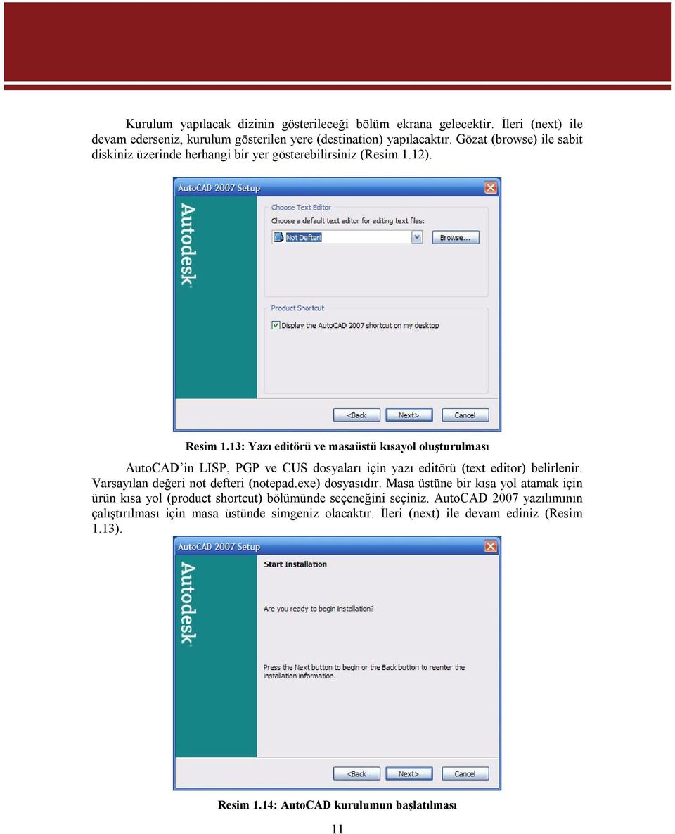 13: Yazı editörü ve masaüstü kısayol oluşturulması AutoCAD in LISP, PGP ve CUS dosyaları için yazı editörü (text editor) belirlenir. Varsayılan değeri not defteri (notepad.