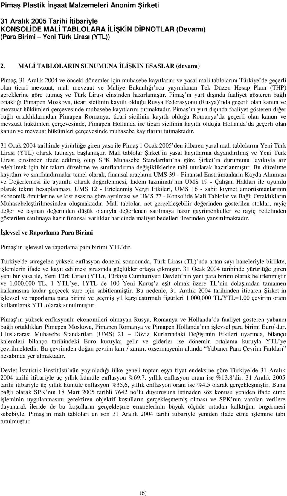 Pima ın yurt dıında faaliyet gösteren balı ortaklıı Pimapen Moskova, ticari sicilinin kayıtlı olduu Rusya Federasyonu (Rusya) nda geçerli olan kanun ve mevzuat hükümleri çerçevesinde muhasebe