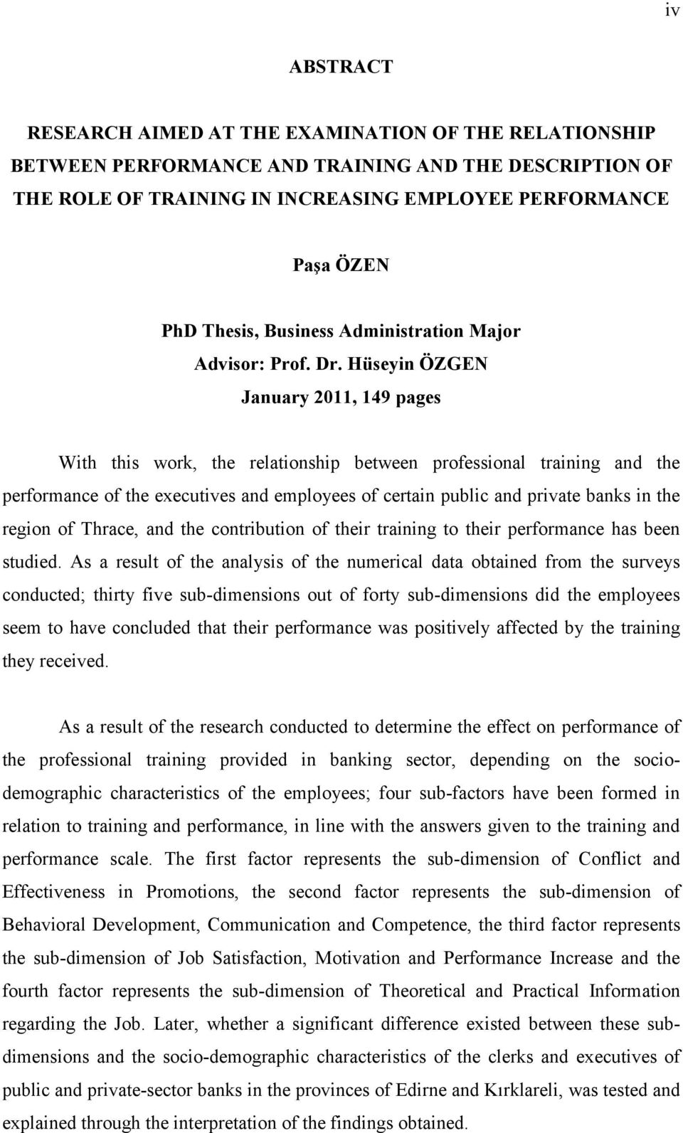 Hüseyin ÖZGEN January 2011, 149 pages With this work, the relationship between professional training and the performance of the executives and employees of certain public and private banks in the