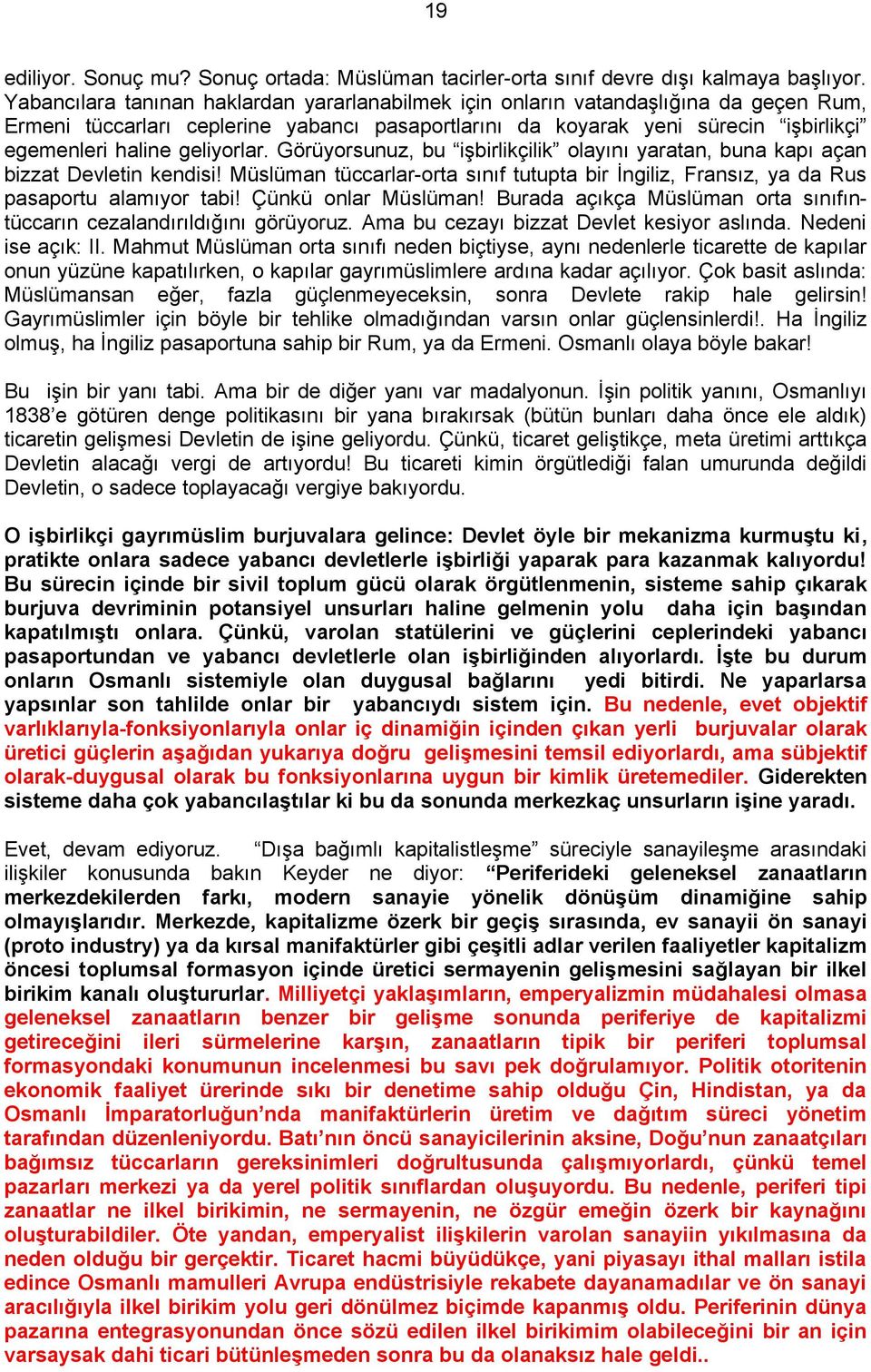 geliyorlar. Görüyorsunuz, bu işbirlikçilik olayını yaratan, buna kapı açan bizzat Devletin kendisi! Müslüman tüccarlar-orta sınıf tutupta bir İngiliz, Fransız, ya da Rus pasaportu alamıyor tabi!