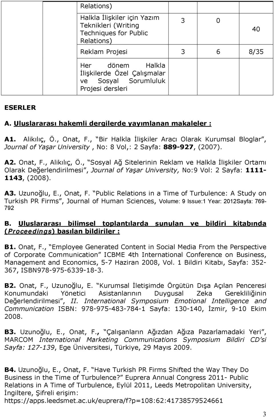 , Bir Halkla İlişkiler Aracı Olarak Kurumsal Bloglar, Journal of Yaşar University, No: 8 Vol,: 2 Sayfa: 889-927, (2007). A2. Onat, F., Alikılıç, Ö.