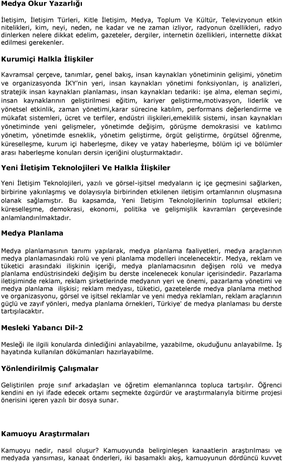 Kurumiçi Halkla İlişkiler Kavramsal çerçeve, tanımlar, genel bakış, insan kaynakları yönetiminin gelişimi, yönetim ve organizasyonda İKY nin yeri, insan kaynakları yönetimi fonksiyonları, iş