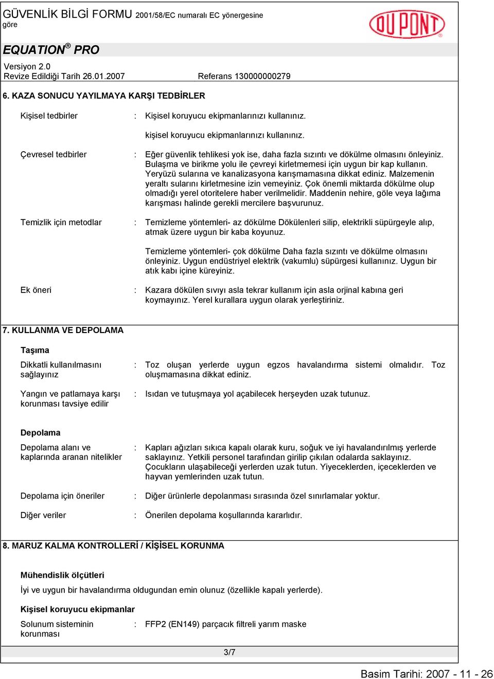 Bulaşma ve birikme yolu ile çevreyi kirletmemesi için uygun bir kap kullanın. Yeryüzü sularına ve kanalizasyona karışmamasına dikkat ediniz. Malzemenin yeraltı sularını kirletmesine izin vemeyiniz.