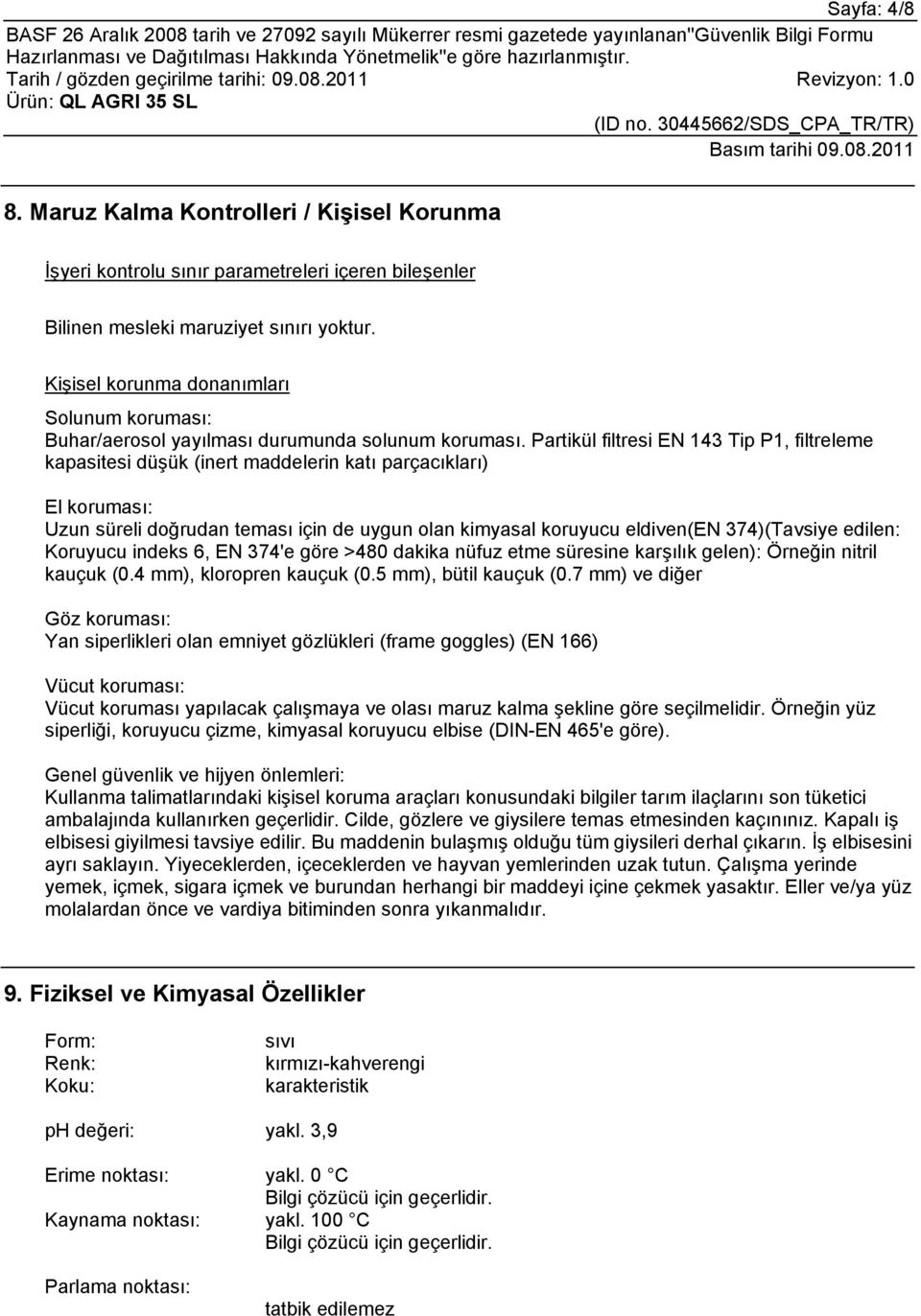 Partikül filtresi EN 143 Tip P1, filtreleme kapasitesi düşük (inert maddelerin katı parçacıkları) El koruması: Uzun süreli doğrudan teması için de uygun olan kimyasal koruyucu eldiven(en 374)(Tavsiye